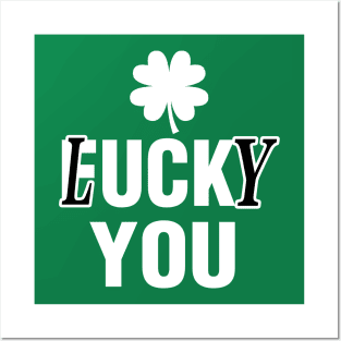 Lucky You Funny St Patricks Day Posters and Art